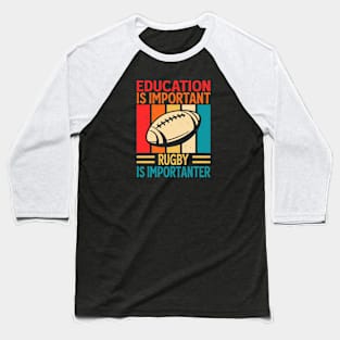 Education Is Important Rugby Is Importanter For Rugby Player - Funny Rugby Lover Vintage Baseball T-Shirt